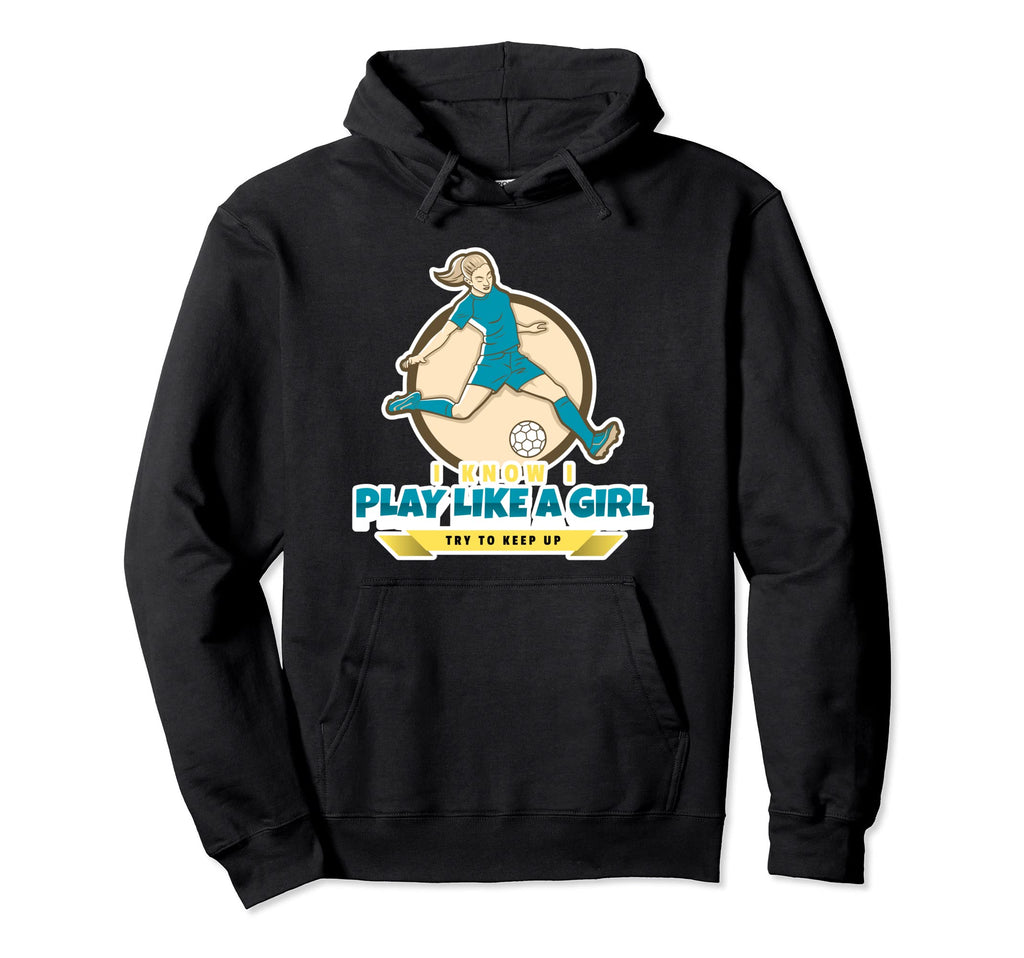 I Know I Play Like Try To Keep Up Funny Hoodie - Trendy Graphic Men Women - T-Shirt, Sweatshirt, Hoodie
