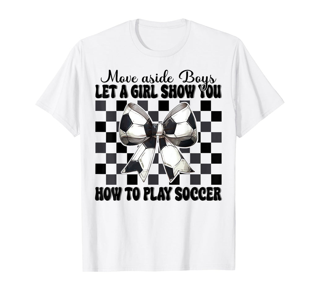 Let Show You How To Play Soccer T-Shirt - Casual Everyday Wear Unisex - T-Shirt, Sweatshirt, Hoodie