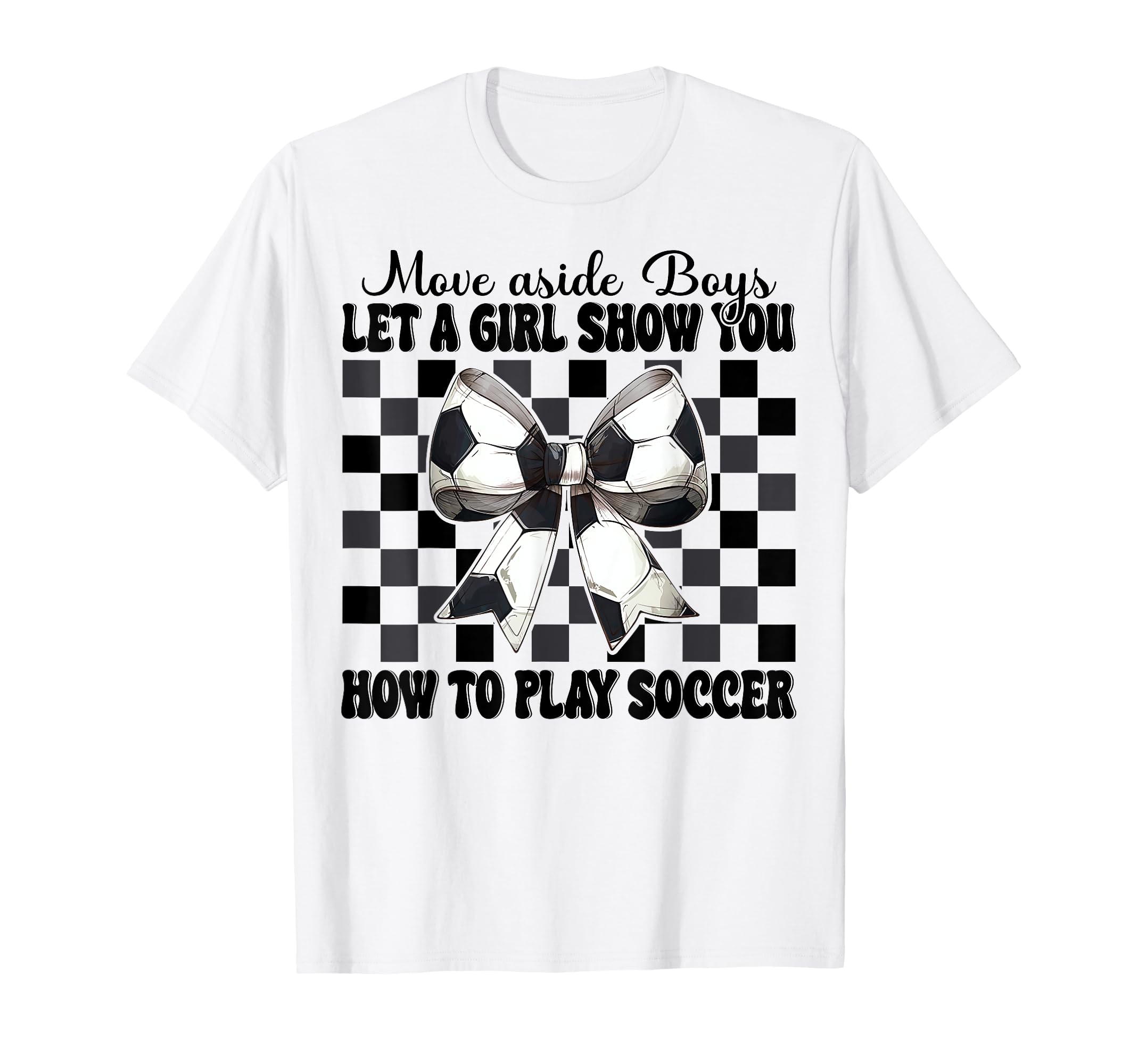 Let Show You How To Play Soccer T-Shirt - Casual Everyday Wear Unisex - T-Shirt, Sweatshirt, Hoodie