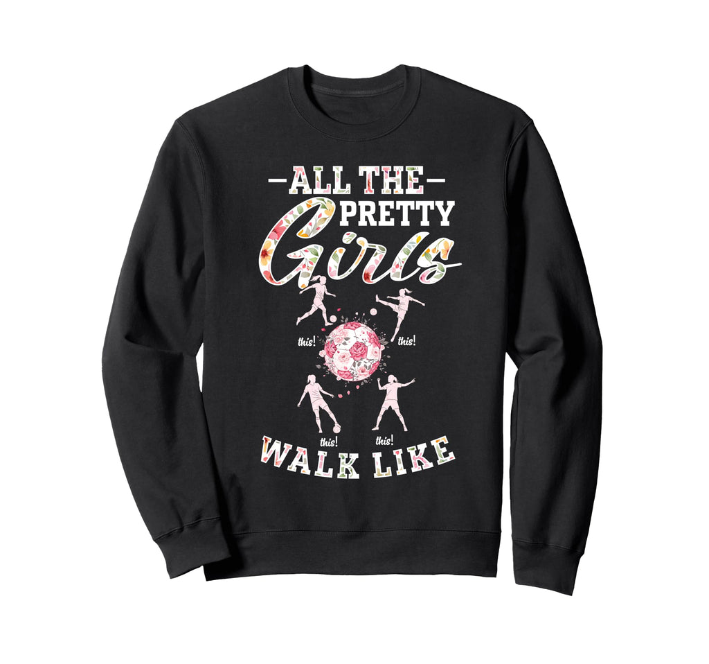 Soccer All Pretty Walk Like This Sweatshirt - Aesthetic Graphic for Adults - T-Shirt, Sweatshirt, Hoodie