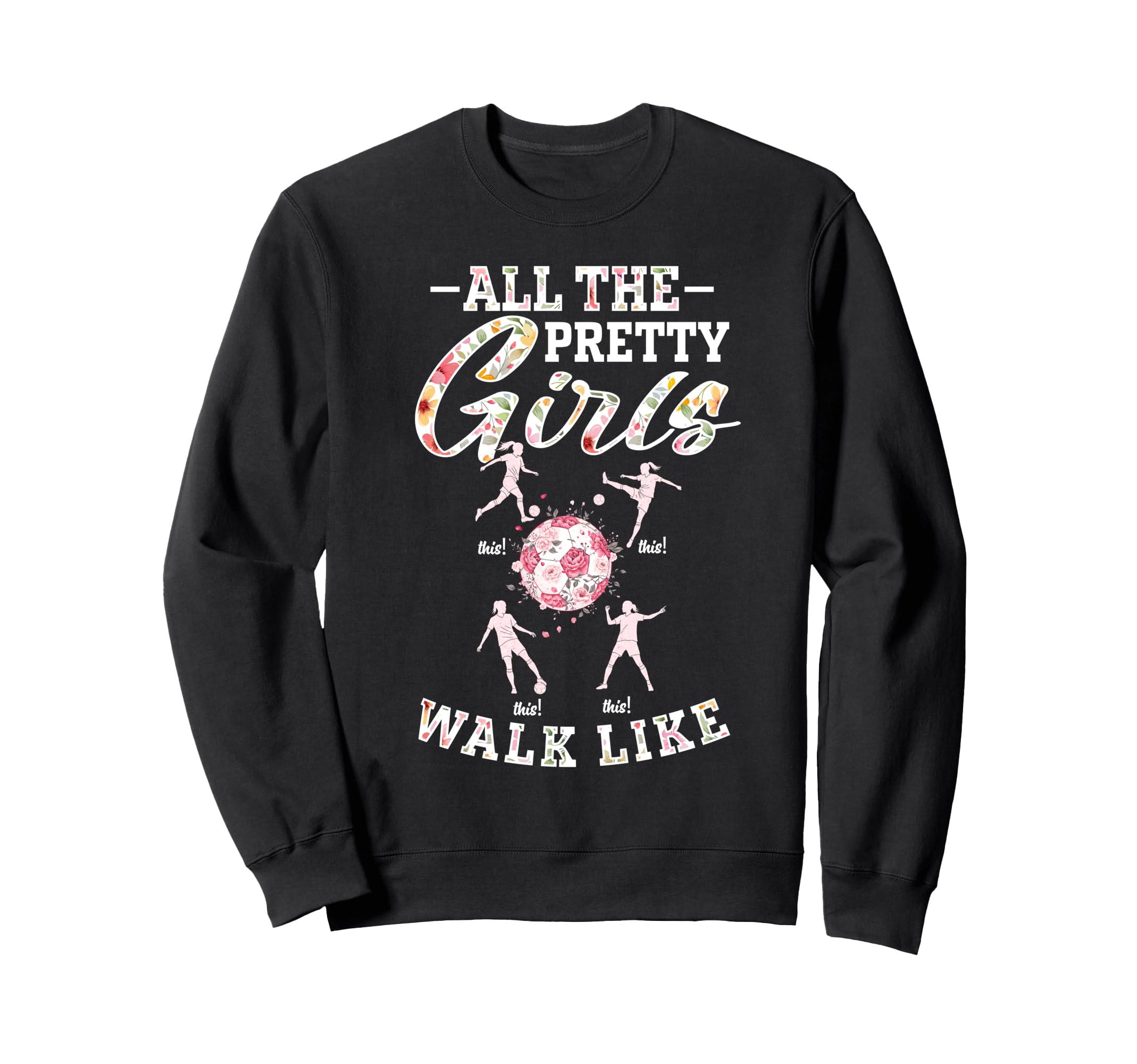 Soccer All Pretty Walk Like This Sweatshirt - Aesthetic Graphic for Adults - T-Shirt, Sweatshirt, Hoodie