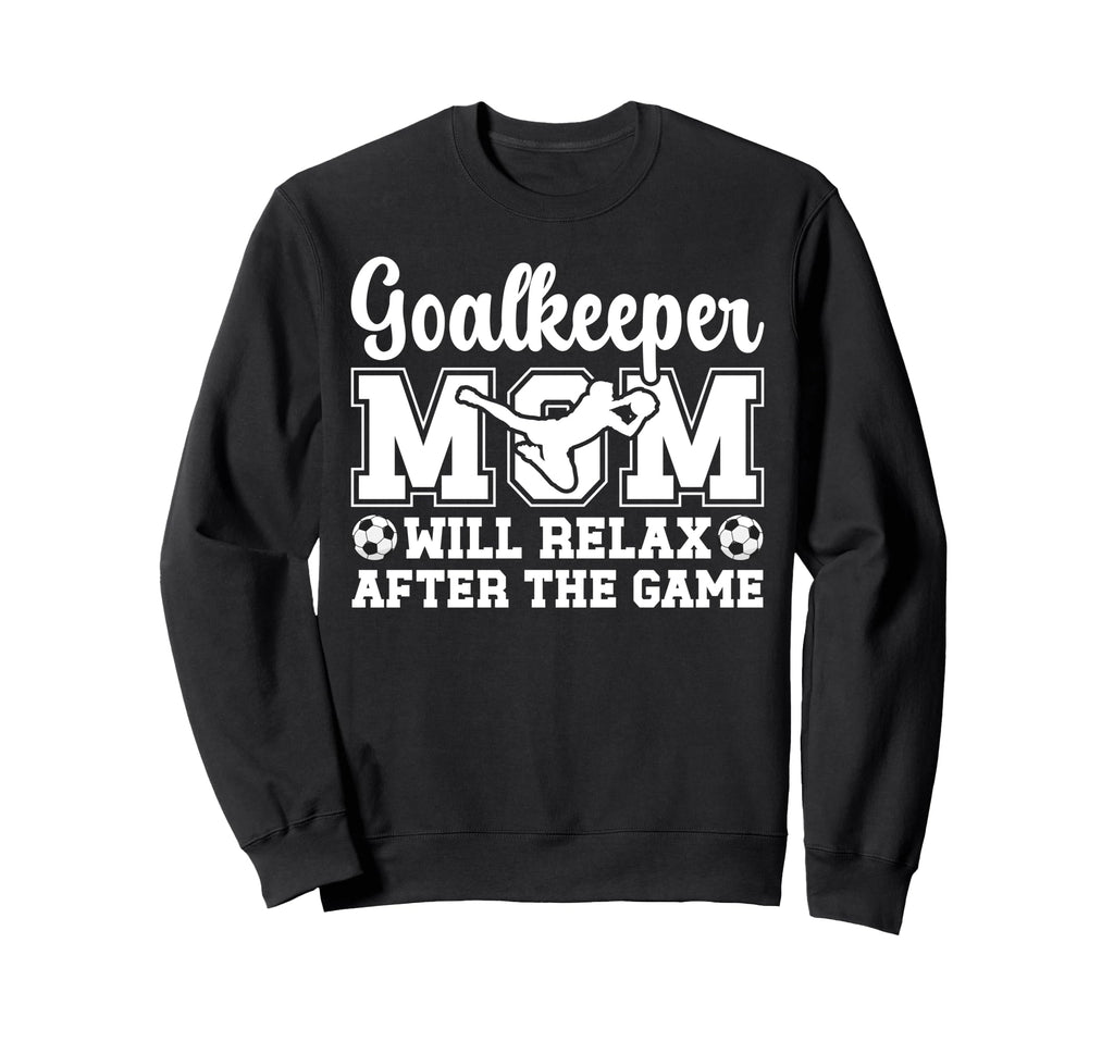 Funny Soccer Goalkeeper Mom Sweatshirt - Streetwear Style for Adults - T-Shirt, Sweatshirt, Hoodie