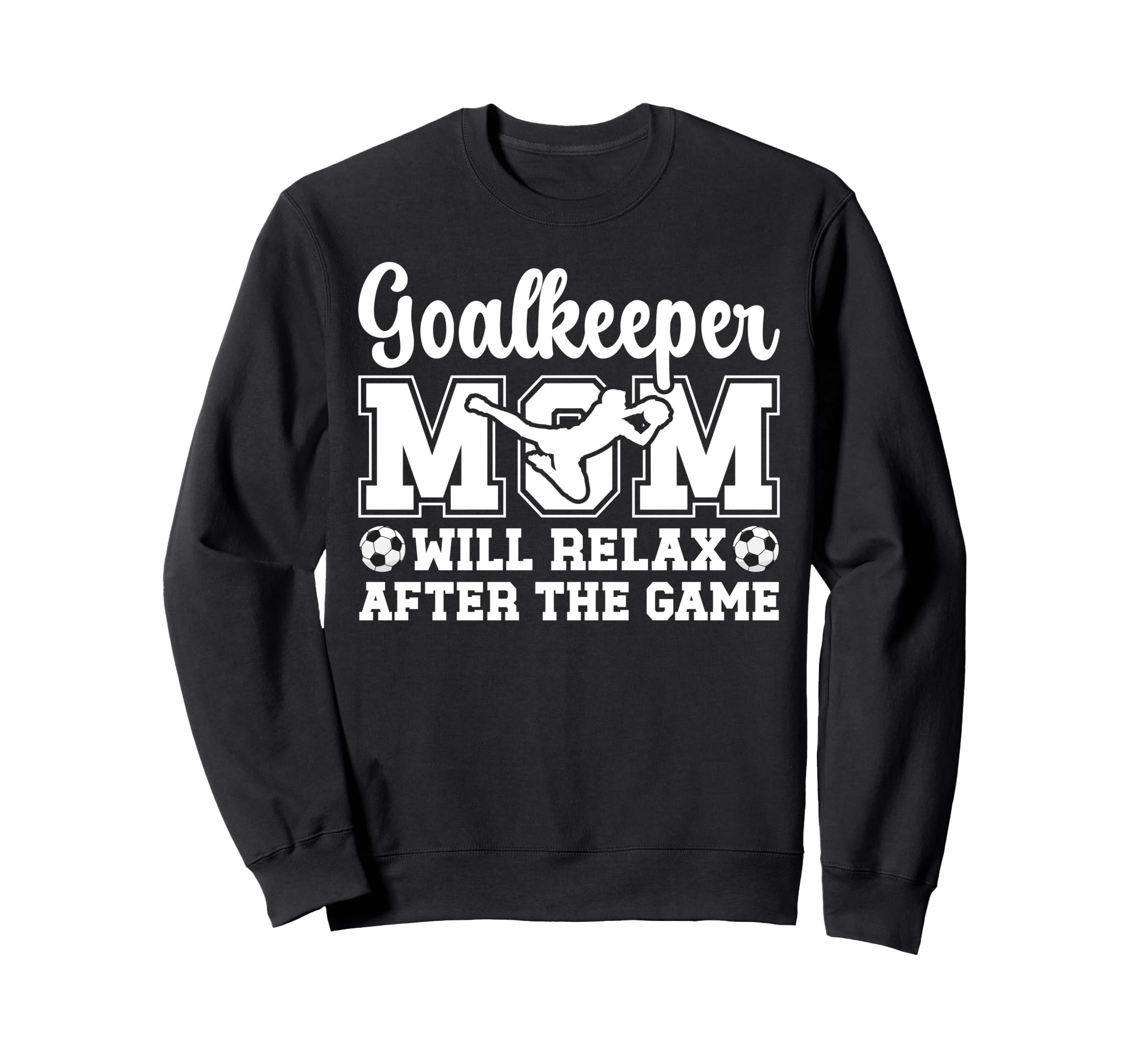 Funny Soccer Goalkeeper Mom Sweatshirt - Streetwear Style for Adults - T-Shirt, Sweatshirt, Hoodie