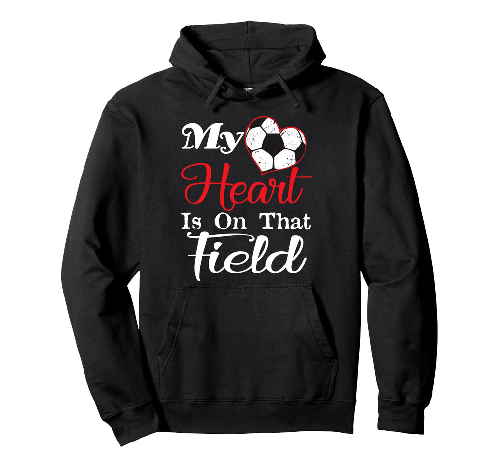 My Heart Is That Field Soccer Hoodie - Novelty Apparel for Adults - T-Shirt, Sweatshirt, Hoodie