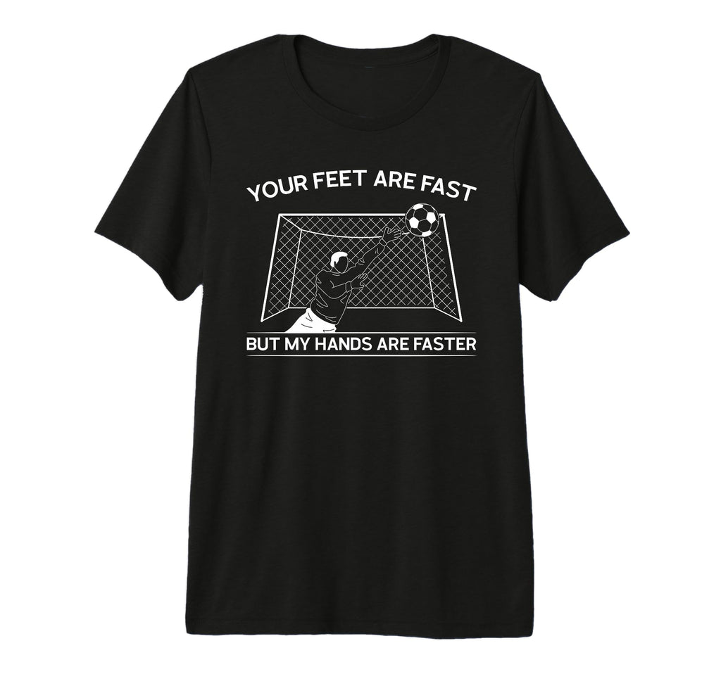 Your Feet Are Fast But My Hands T-Shirt - Casual Everyday Wear for Adults - T-Shirt, Sweatshirt, Hoodie