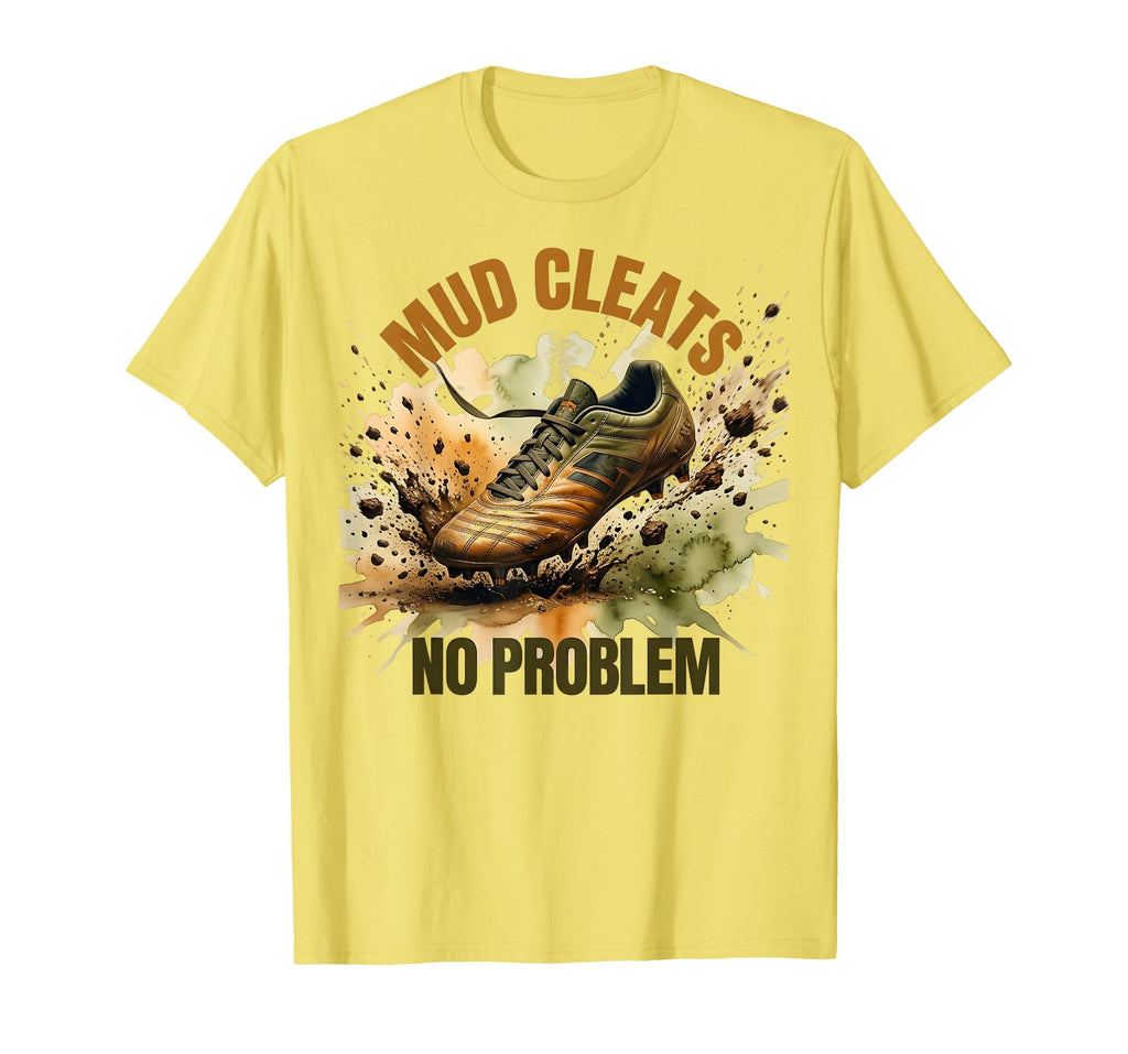 Mud Cleats No Problem Soccer T-Shirt - Streetwear Style Unisex - T-Shirt, Sweatshirt, Hoodie