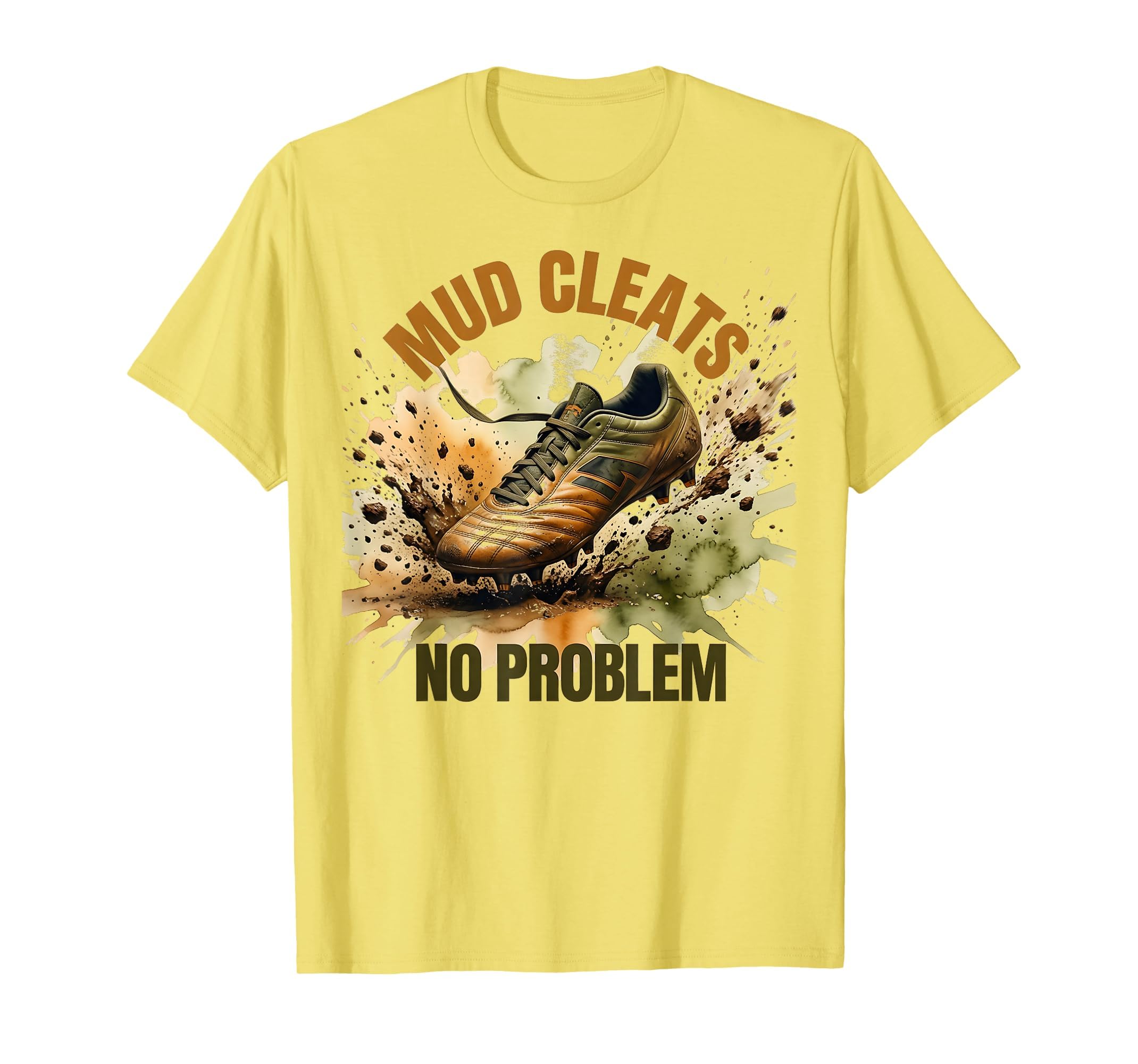 Mud Cleats No Problem Soccer T-Shirt - Streetwear Style Unisex - T-Shirt, Sweatshirt, Hoodie