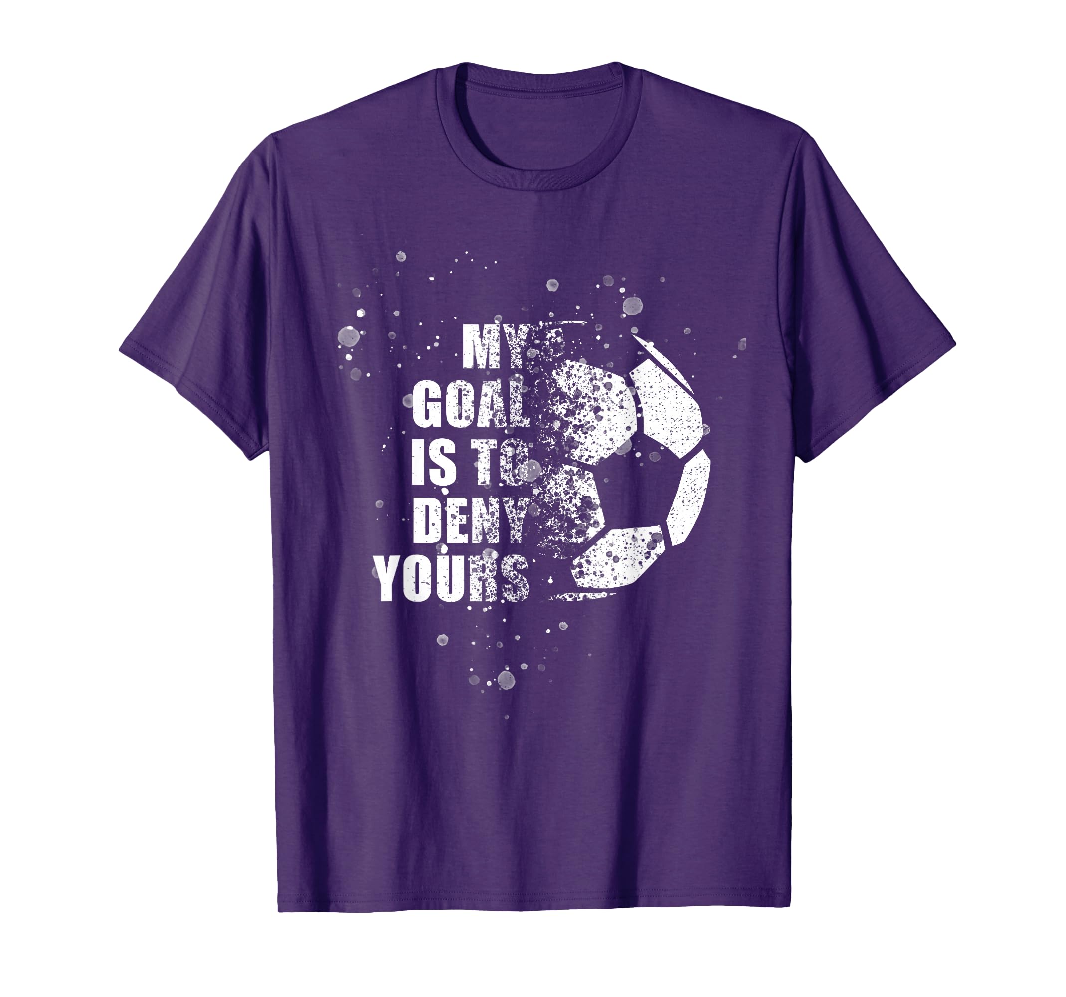 My Goal Is To Deny Yours Soccer T-Shirt - Aesthetic Graphic for Adults - T-Shirt, Sweatshirt, Hoodie