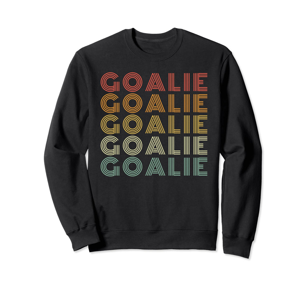 Goalie Funny Goalkeeper Sweatshirt - Streetwear Style Unisex - T-Shirt, Sweatshirt, Hoodie