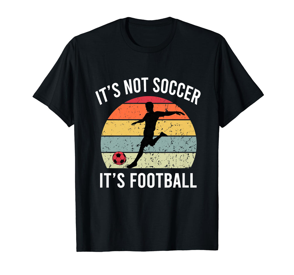 Its Not Soccer Its Football Funny T-Shirt - Minimalist Print Men Women - T-Shirt, Sweatshirt, Hoodie