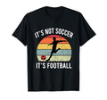 Its Not Soccer Its Football Funny T-Shirt - Minimalist Print Men Women - T-Shirt, Sweatshirt, Hoodie