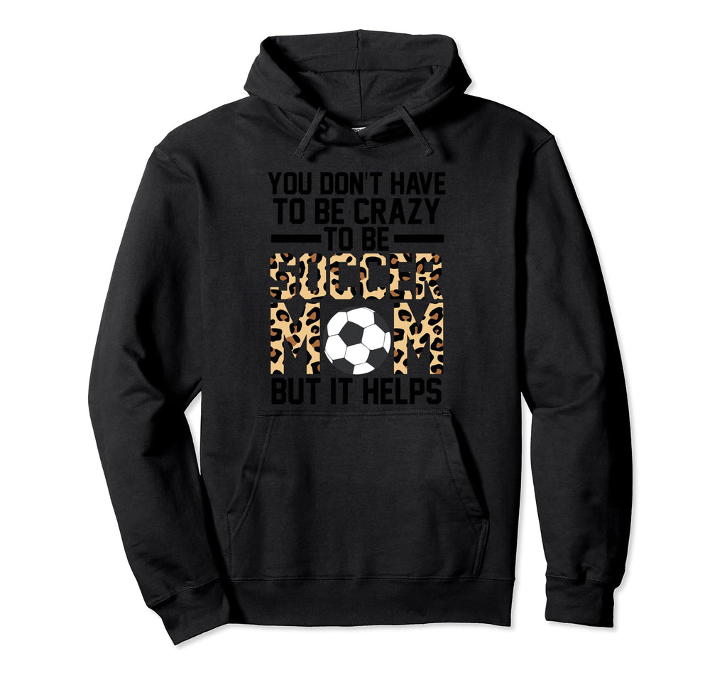 You Dont Have To Be Cray To Be Soccer Hoodie - Fun Novelty Design Unisex - T-Shirt, Sweatshirt, Hoodie