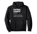 Futsal Coach Definition Funny Indoor Hoodie - Graphic Print for Adults - T-Shirt, Sweatshirt, Hoodie