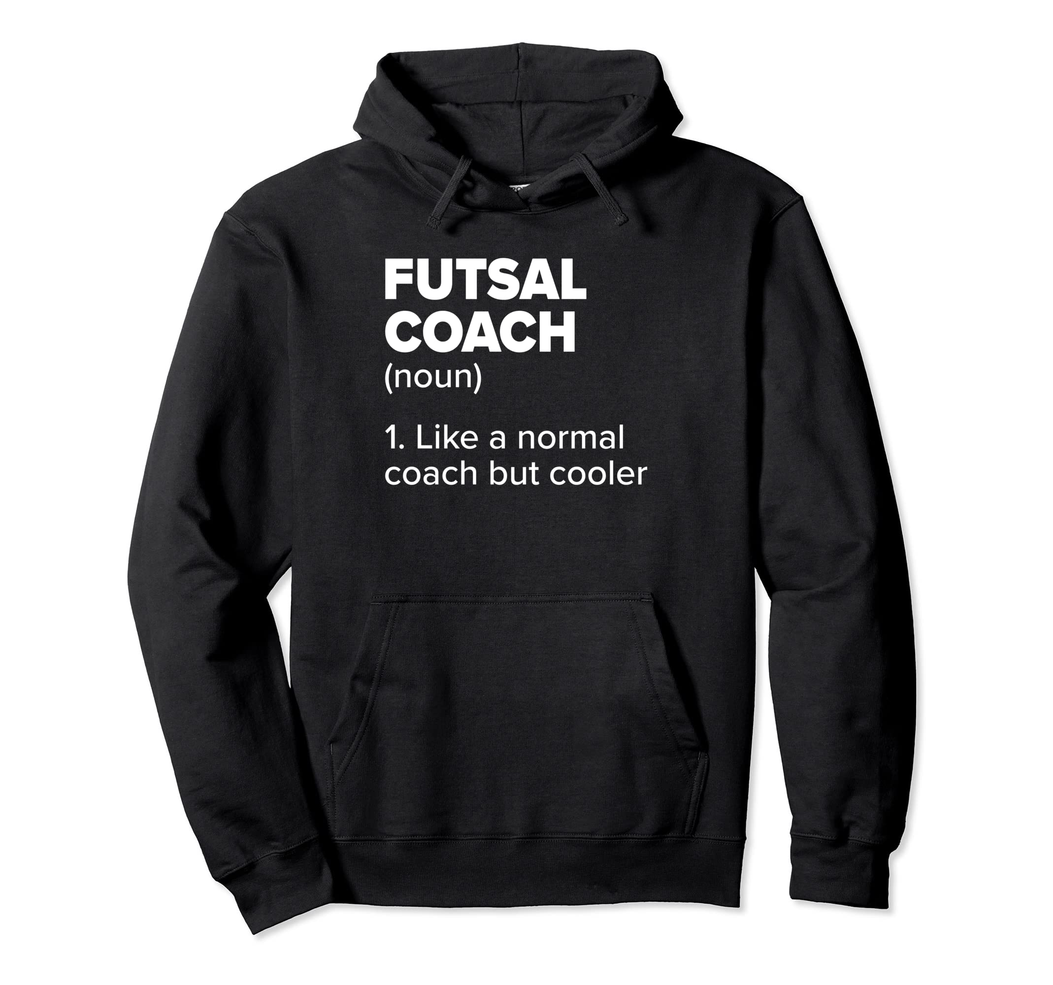 Futsal Coach Definition Funny Indoor Hoodie - Graphic Print for Adults - T-Shirt, Sweatshirt, Hoodie