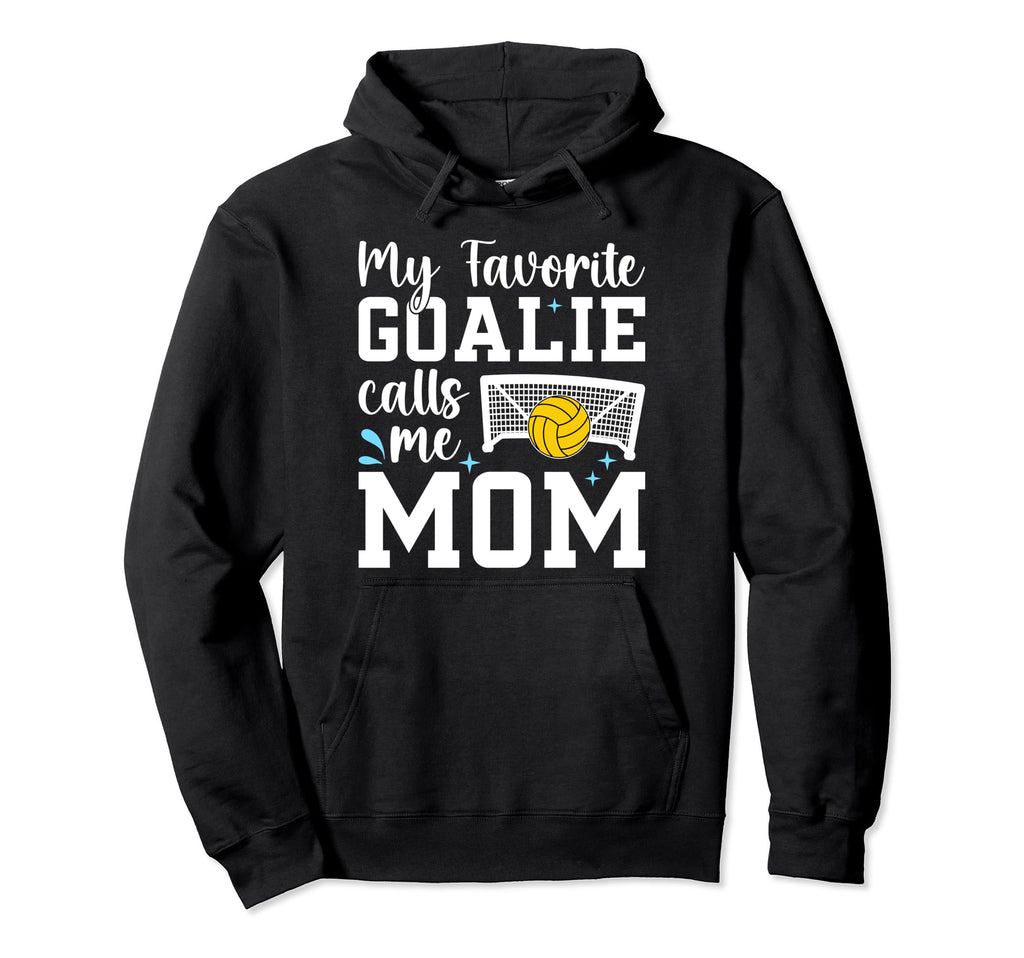 My Favorite Water Polo Goalie Mother Water Hoodie - Graphic Print Unisex - T-Shirt, Sweatshirt, Hoodie