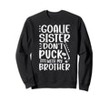 Hockey Goalie Sister Funny Ice Sweatshirt - Streetwear Style Men Women - T-Shirt, Sweatshirt, Hoodie