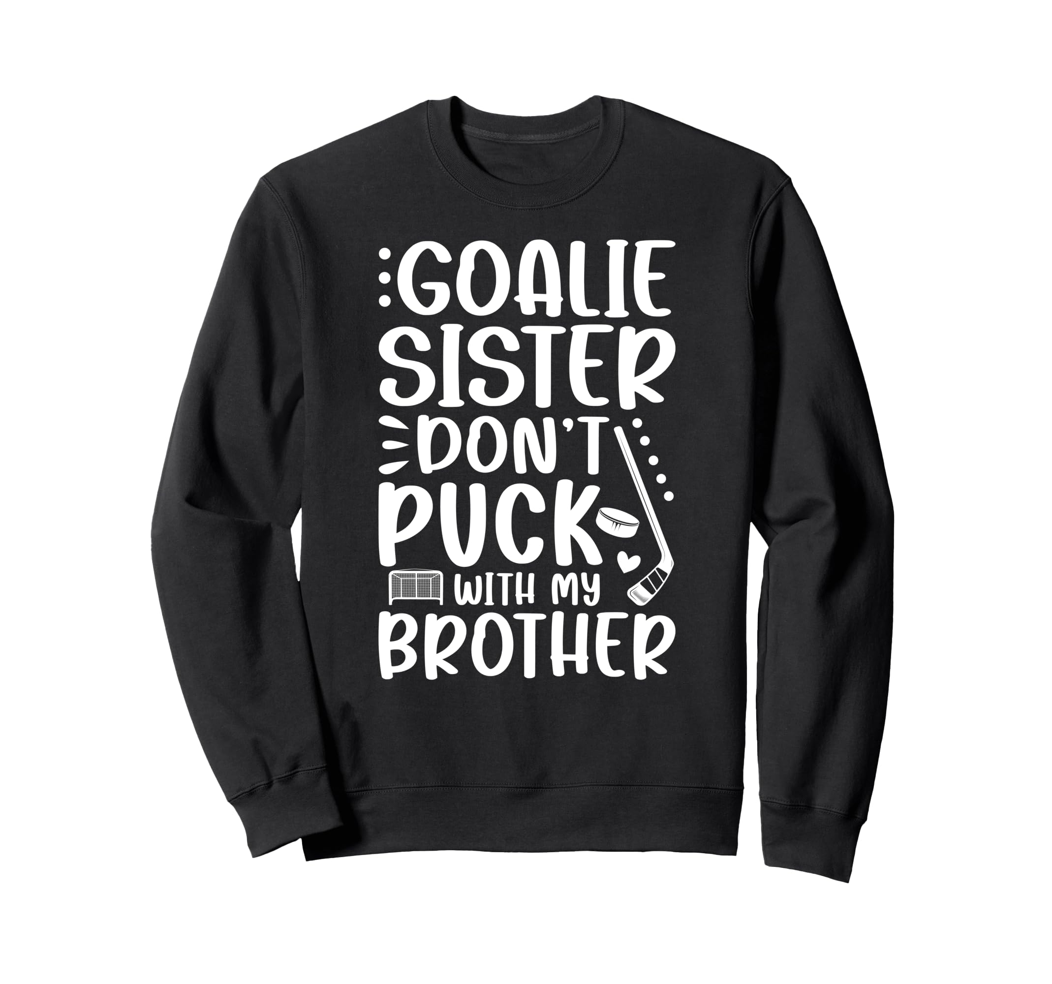 Hockey Goalie Sister Funny Ice Sweatshirt - Streetwear Style Men Women - T-Shirt, Sweatshirt, Hoodie