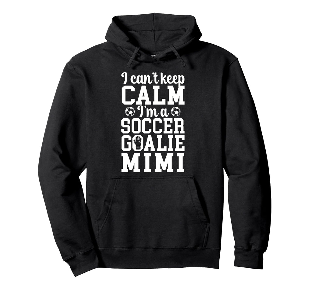 Im Soccer Goalie Mimi Soccer Keeper Hoodie - Aesthetic Graphic Men Women - T-Shirt, Sweatshirt, Hoodie