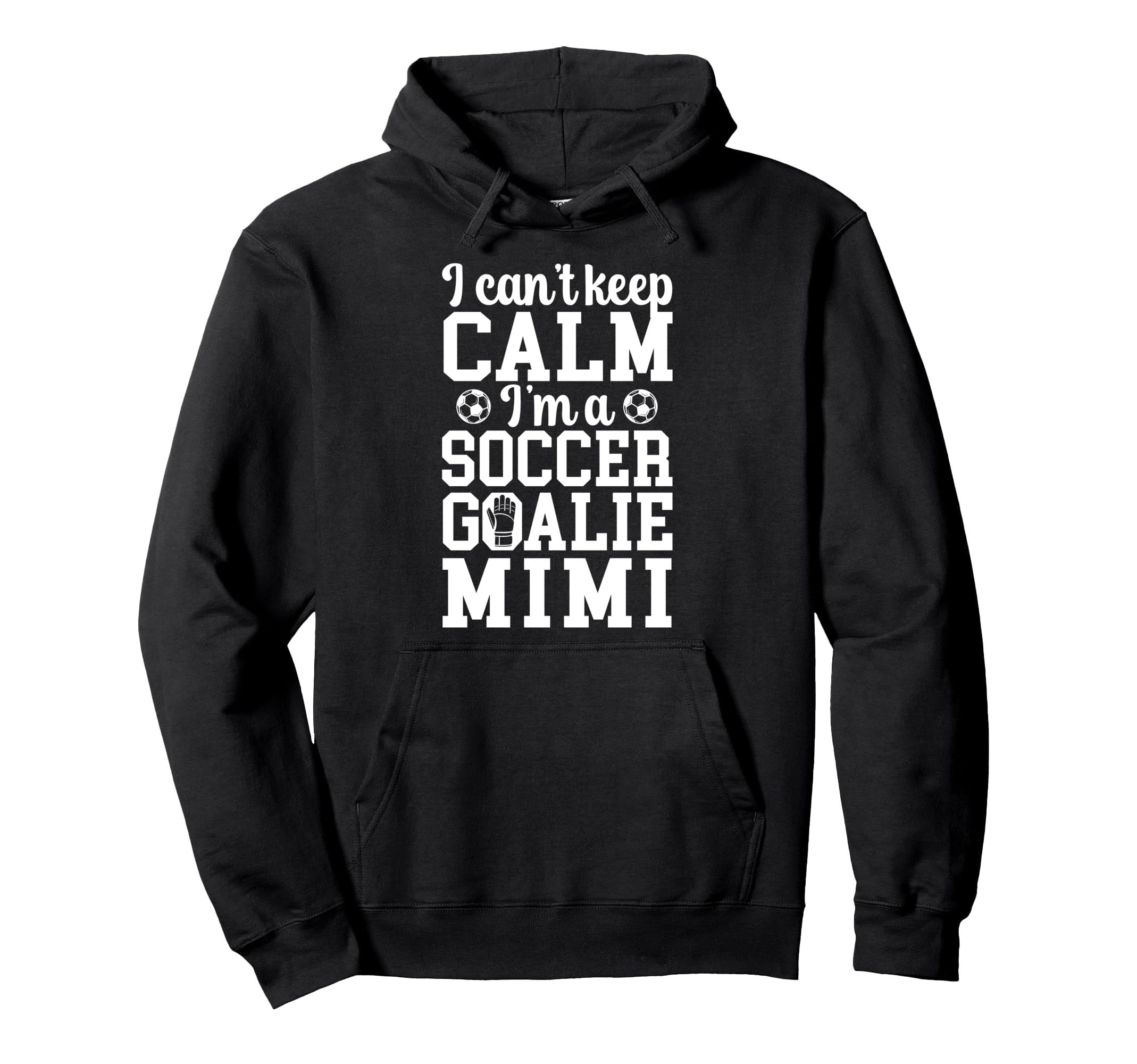 Im Soccer Goalie Mimi Soccer Keeper Hoodie - Aesthetic Graphic Men Women - T-Shirt, Sweatshirt, Hoodie