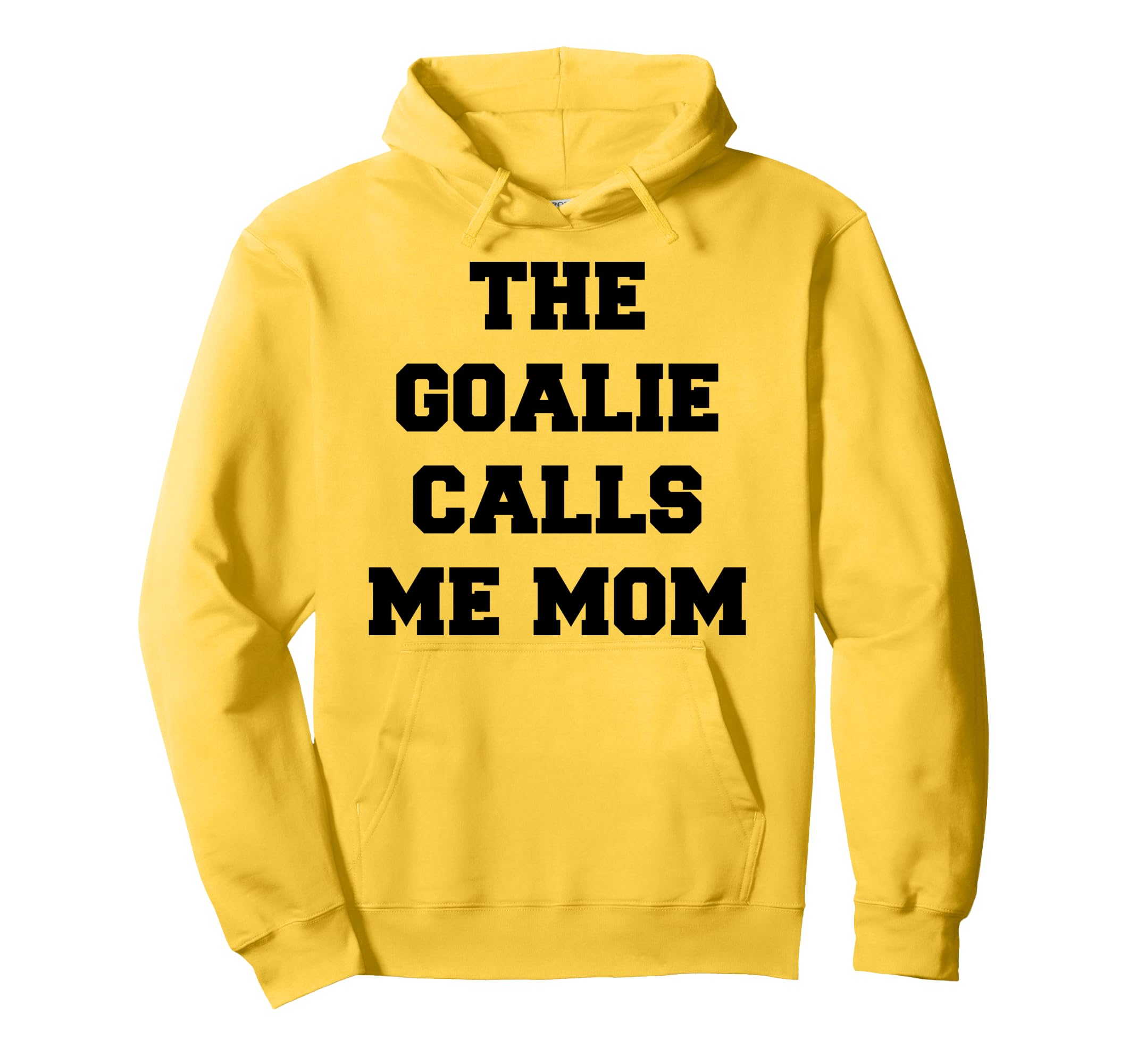 Goalie Calls Me Mom Soccer Hockey Hoodie - Fun Novelty Design Unisex - T-Shirt, Sweatshirt, Hoodie