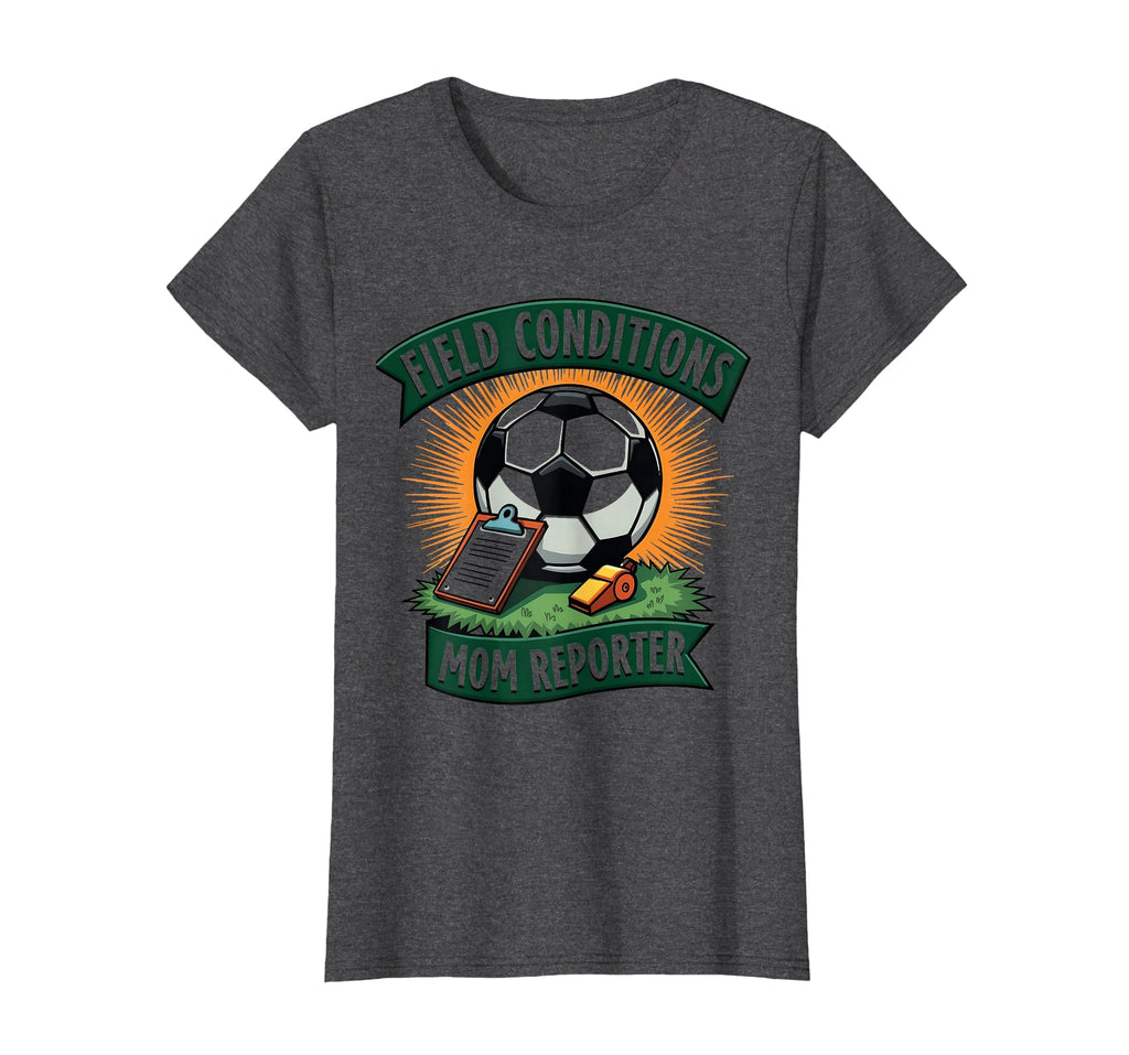 Field Conditions Mom Reporter Soccer T-Shirt - Aesthetic Graphic Men Women - T-Shirt, Sweatshirt, Hoodie