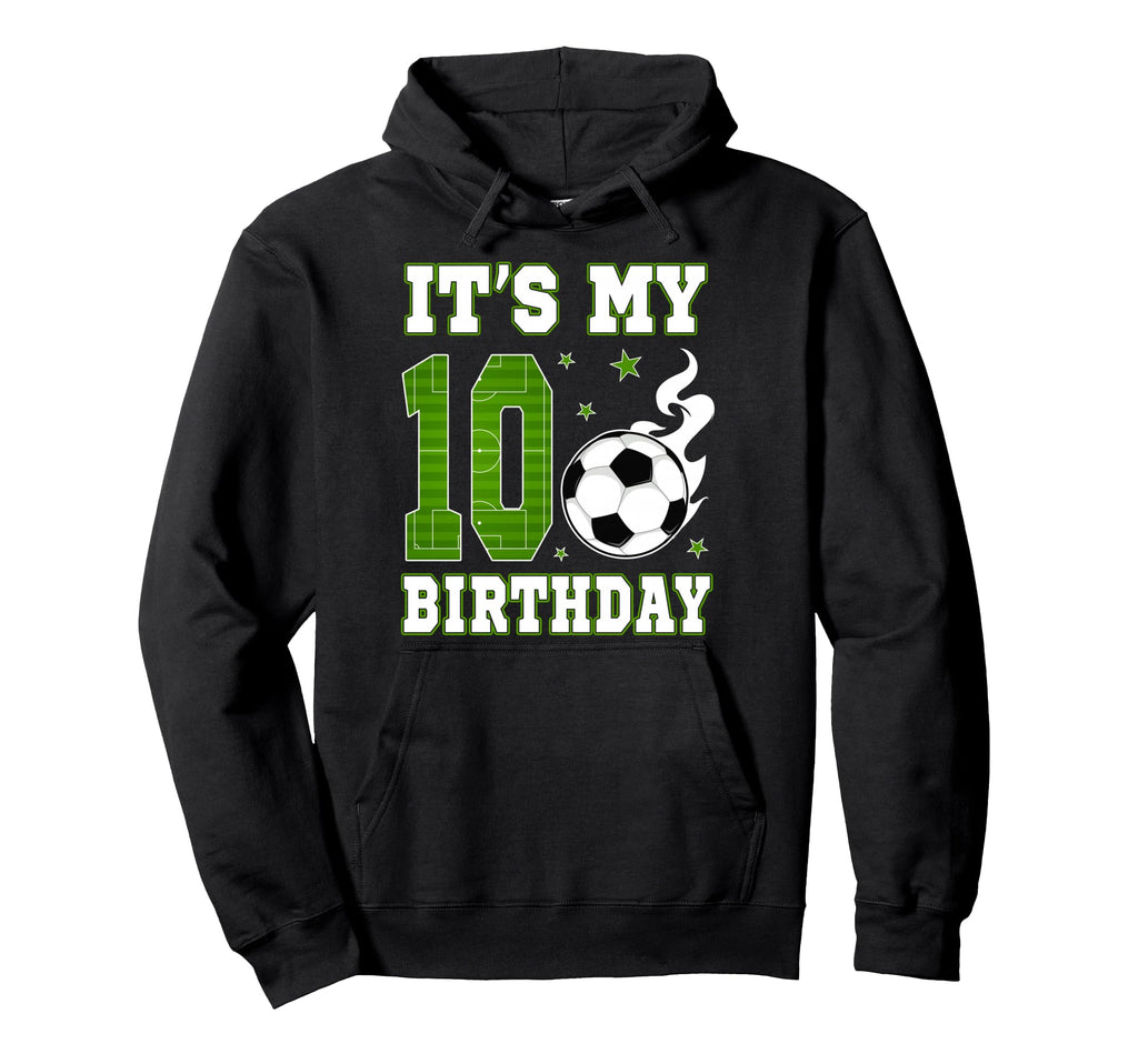 Its My 10Th Birthday Soccer 10 Years Hoodie - Novelty Apparel Men Women - T-Shirt, Sweatshirt, Hoodie