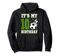 Its My 10Th Birthday Soccer 10 Years Hoodie - Novelty Apparel Men Women - T-Shirt, Sweatshirt, Hoodie