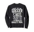 Im Soccer Goalie Papa Soccer Sweatshirt - Streetwear Style Men Women - T-Shirt, Sweatshirt, Hoodie