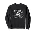 Futsal Champion Funny Futsal Game Indoor Sweatshirt - Graphic Print Unisex - T-Shirt, Sweatshirt, Hoodie