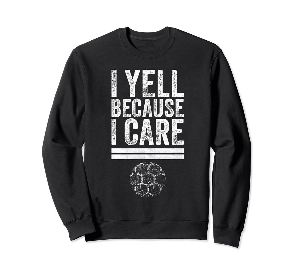 I Yell Because I Care Funny Soccer Sweatshirt - Minimalist Print Unisex - T-Shirt, Sweatshirt, Hoodie