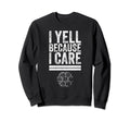 I Yell Because I Care Funny Soccer Sweatshirt - Minimalist Print Unisex - T-Shirt, Sweatshirt, Hoodie
