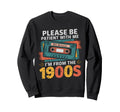 Please Be Patient Im From 1900S Sweatshirt - Fun Novelty Design Unisex - T-Shirt, Sweatshirt, Hoodie