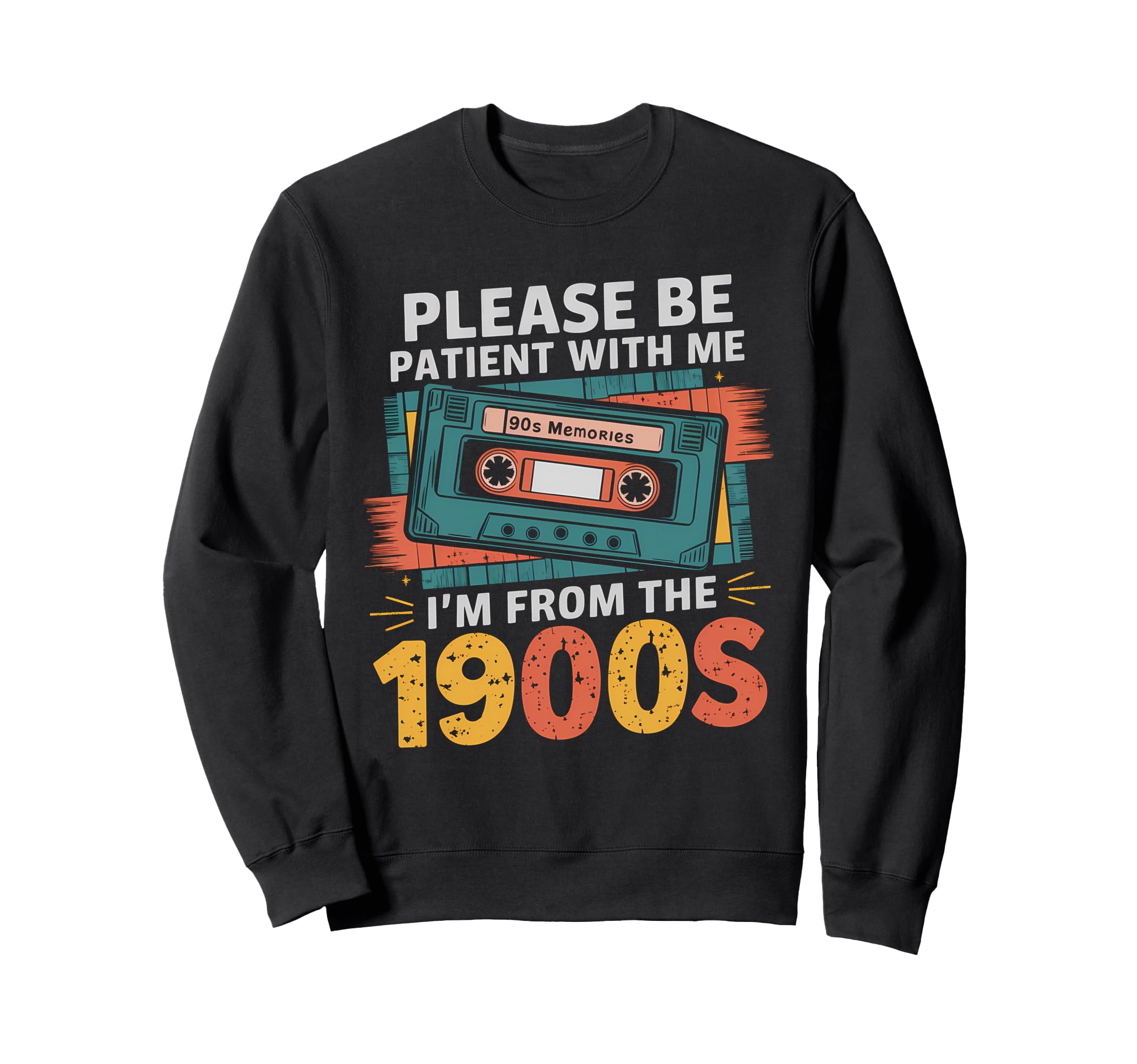 Please Be Patient Im From 1900S Sweatshirt - Fun Novelty Design Unisex - T-Shirt, Sweatshirt, Hoodie