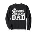 Soccer And Dancing Dad Dancer And Sweatshirt - Custom Art Print Unisex - T-Shirt, Sweatshirt, Hoodie