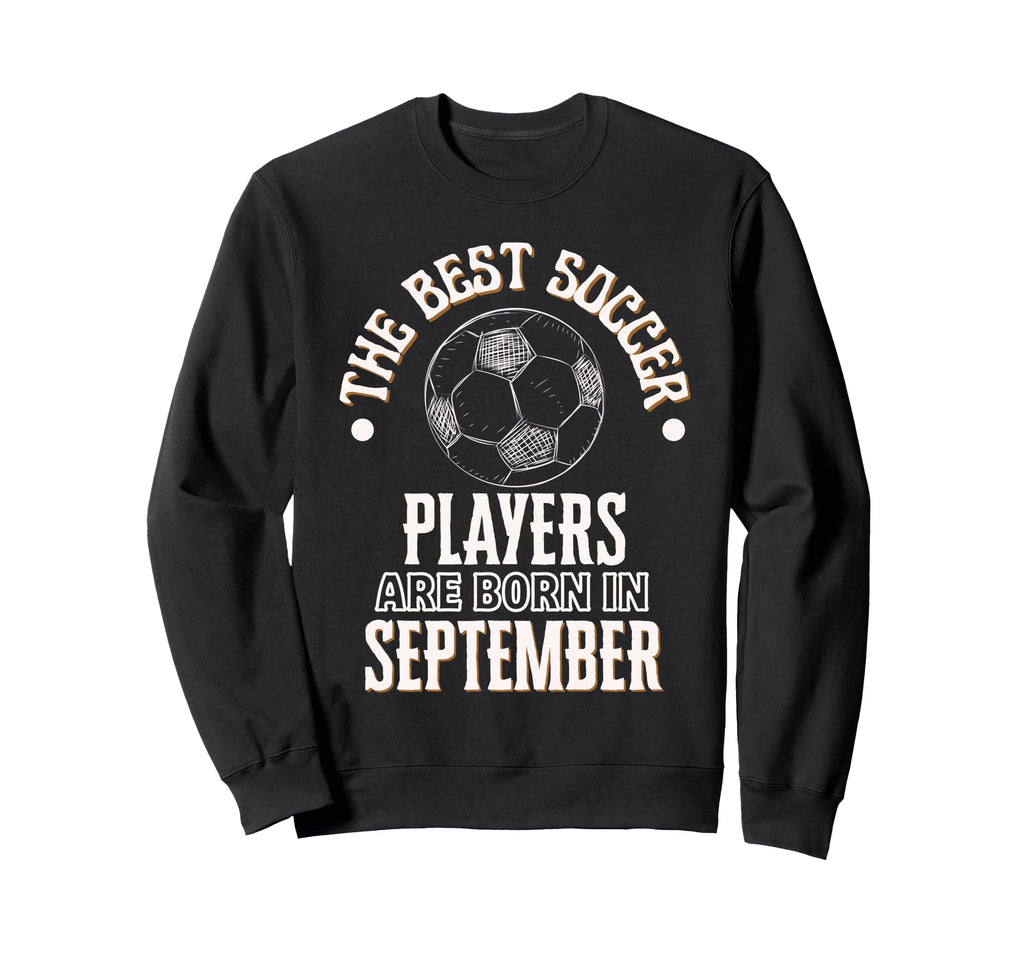 Best Soccer Players Are Born Sweatshirt - Aesthetic Graphic Unisex - T-Shirt, Sweatshirt, Hoodie