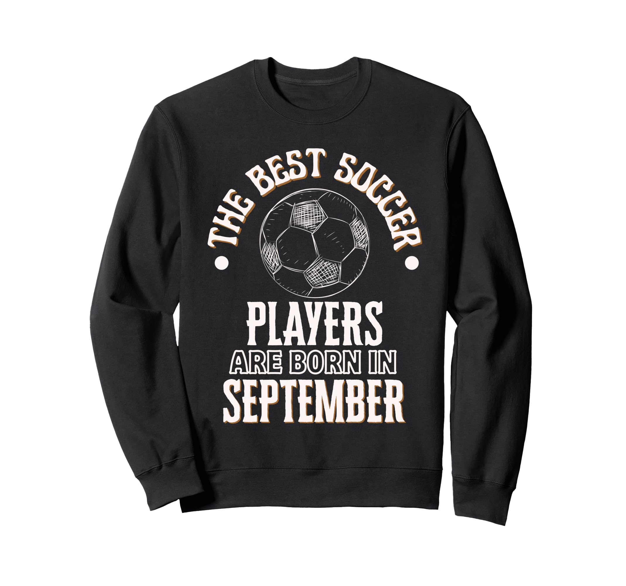 Best Soccer Players Are Born Sweatshirt - Aesthetic Graphic Unisex - T-Shirt, Sweatshirt, Hoodie