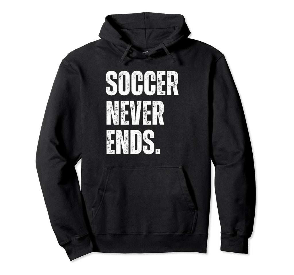 Soccer Never Ends Funny Sports Hobby Hoodie - Trendy Graphic for Adults - T-Shirt, Sweatshirt, Hoodie