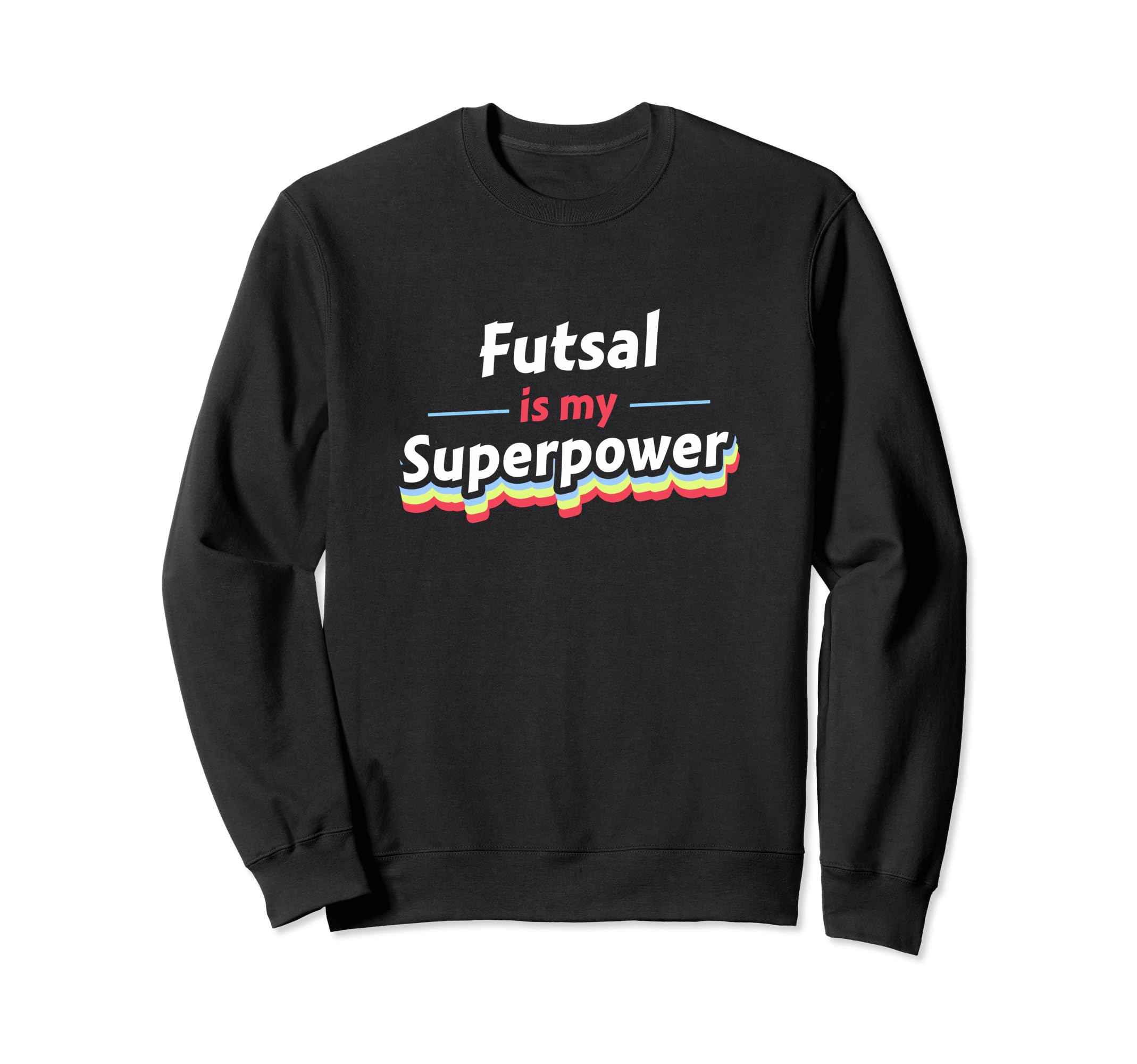 Futsal Is My Superpower Football Sweatshirt - Novelty Apparel Unisex - T-Shirt, Sweatshirt, Hoodie