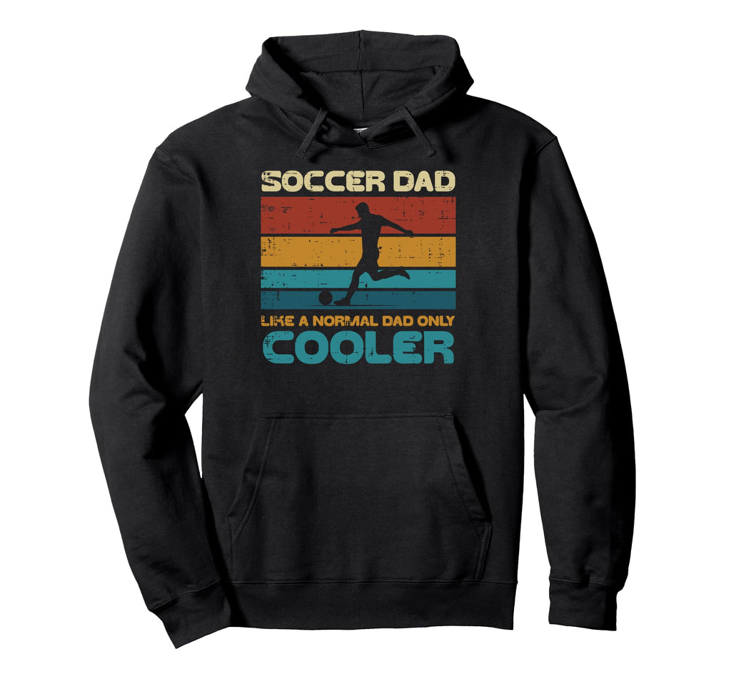 Soccer Dad Like Normal Only Cooler Fathers Hoodie - Novelty Apparel Unisex - T-Shirt, Sweatshirt, Hoodie