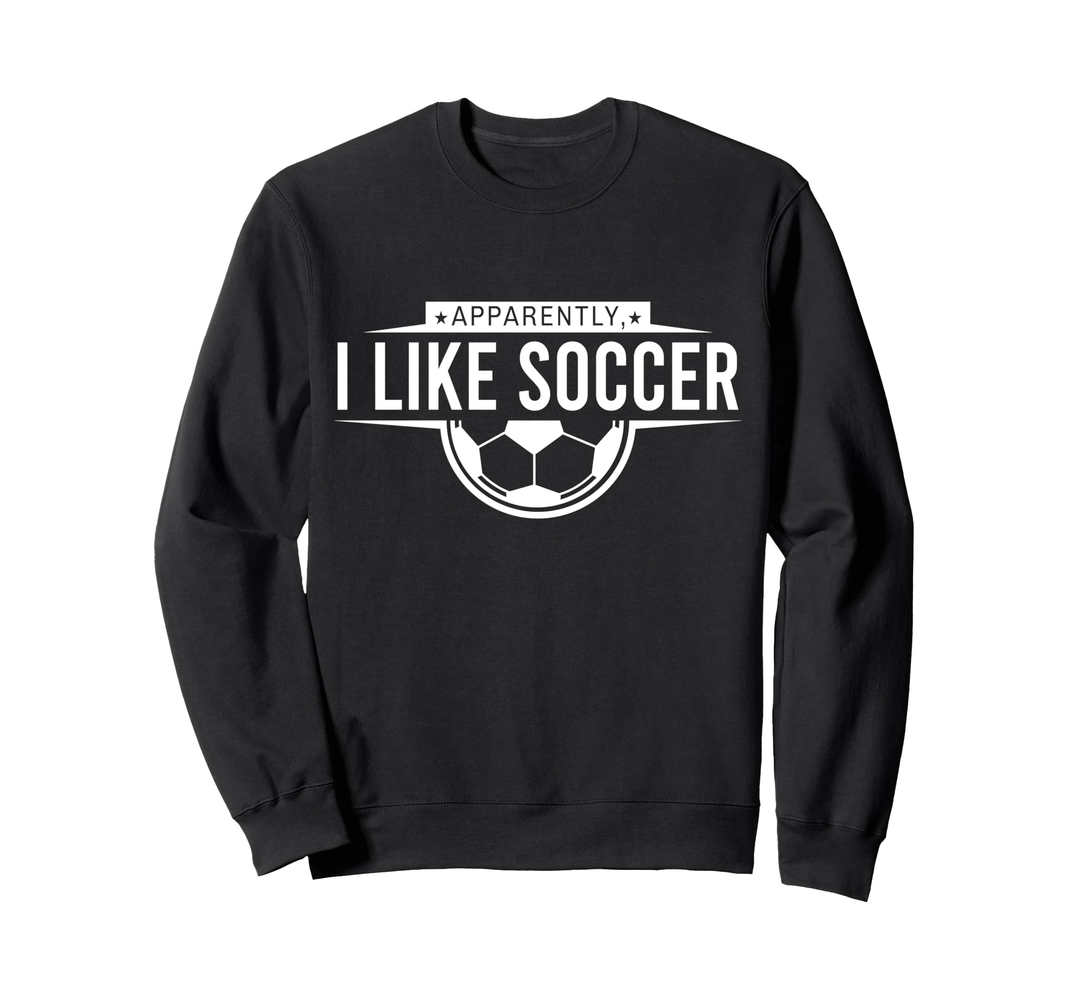 Apparently I Like Soccer Funny Sweatshirt - Novelty Apparel for Adults - T-Shirt, Sweatshirt, Hoodie