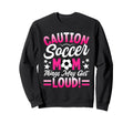 Caution Soccer Mom Things May Get Sweatshirt - Fun Novelty Design Unisex - T-Shirt, Sweatshirt, Hoodie