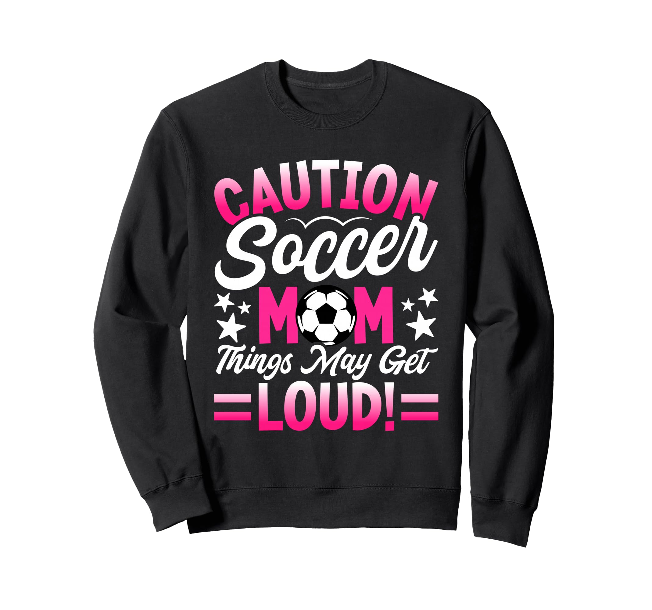 Caution Soccer Mom Things May Get Sweatshirt - Fun Novelty Design Unisex - T-Shirt, Sweatshirt, Hoodie