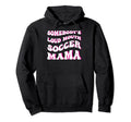 Somebodys Loud Mouth Soccer Mama Funny Hoodie - Novelty Apparel Unisex - T-Shirt, Sweatshirt, Hoodie