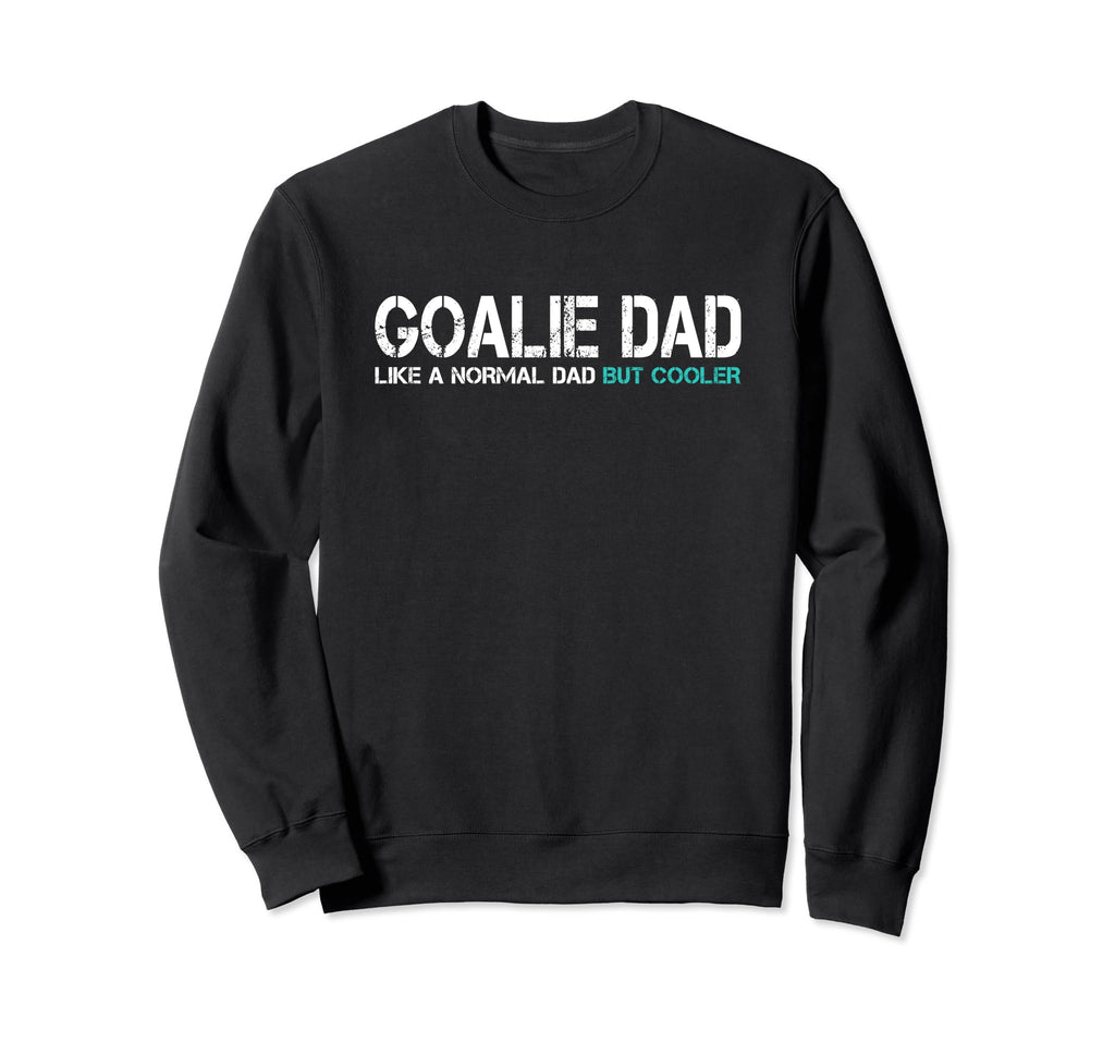 Funny Fathers Day Goalie Dad Husband Sweatshirt - Graphic Print Men Women - T-Shirt, Sweatshirt, Hoodie