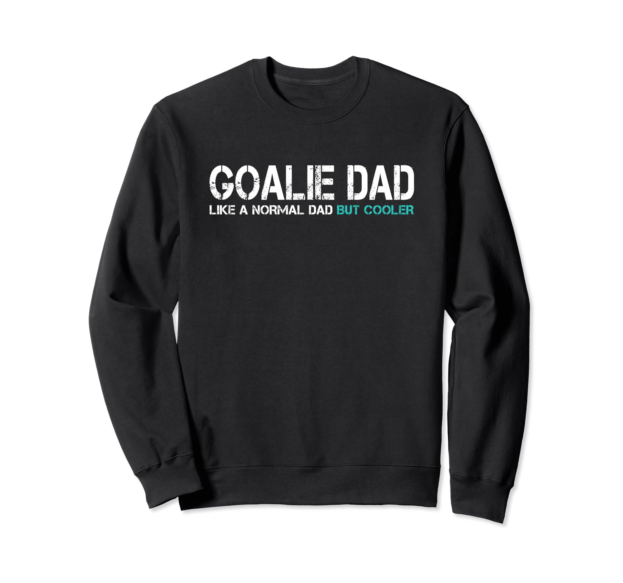 Funny Fathers Day Goalie Dad Husband Sweatshirt - Custom Art Print Unisex - T-Shirt, Sweatshirt, Hoodie