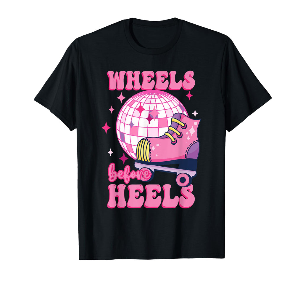 90S 80S Wheels Before Heels Roller T-Shirt - Fun Novelty Design Men Women - T-Shirt, Sweatshirt, Hoodie