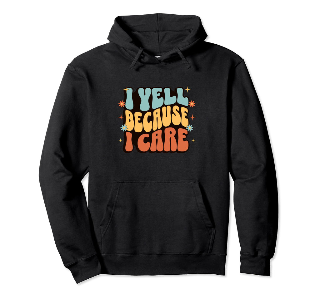 I Yell Because I Care Soccer Mom Hoodie - Unique Graphic Men Women - T-Shirt, Sweatshirt, Hoodie