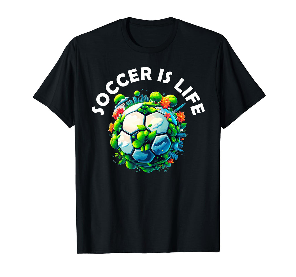 Soccer Is Life T-Shirt - Trendy Graphic Men Women - T-Shirt, Sweatshirt, Hoodie
