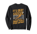 If You Dont Like Soccer Its Kind Smart Sweatshirt - Unique Graphic Unisex - T-Shirt, Sweatshirt, Hoodie