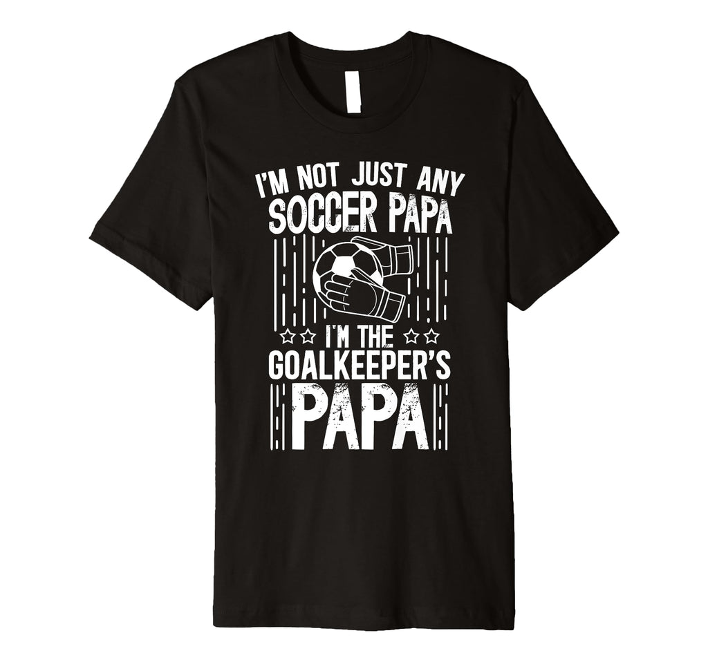 Mens Im Soccer Goalkeeper Papa T-Shirt - Aesthetic Graphic for Adults - T-Shirt, Sweatshirt, Hoodie